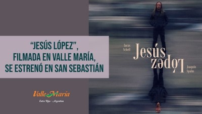 Jesús López, filmada en Valle María, se estrenó en San Sebastián